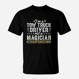 Not A Magician Funny Tow Truck Driver Operator Gift Men T-Shirt | Crazezy