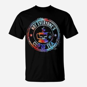 Not Everyon's Cup Of Tea T-Shirt - Monsterry