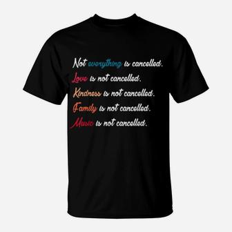 Not Everything Is Cancelled Love, Kindness, Family,Music T-Shirt - Monsterry