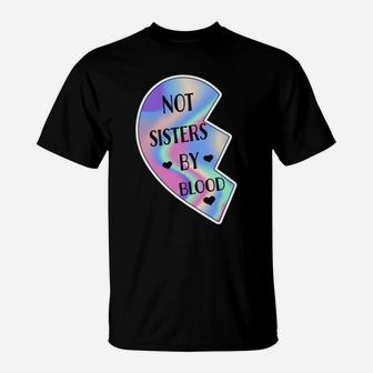 Not Sisters By Blood Friendship Best Friend Matching Hearts T-Shirt | Crazezy