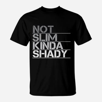 Not Slim Kinda Shady T-Shirt | Crazezy UK
