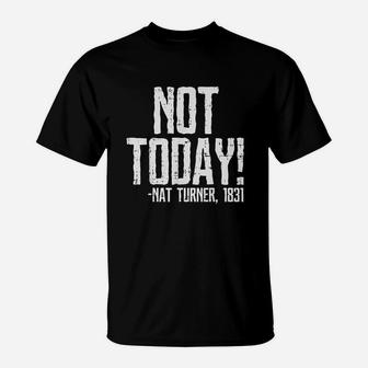 Not Today Black History Month Protest Turner Quote T-Shirt | Crazezy