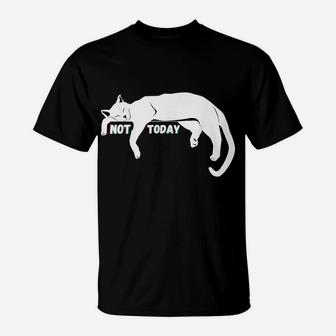 Not Today Lazy Sleepy Nope Cat Kitten Lovers Funny Cute Fun T-Shirt | Crazezy