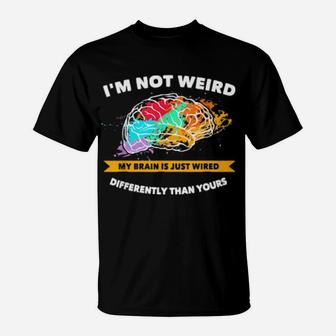 Not Weird My Brain Is Just Wired Differently Proud Autism T-Shirt - Monsterry