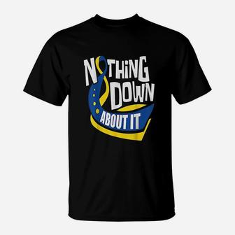 Nothing Down About It T-Shirt | Crazezy AU