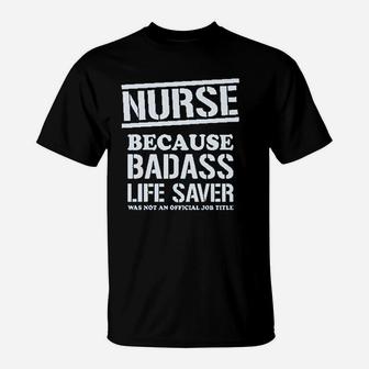 Nurse Badss Lifesaver Funny Gift For Nurse T-Shirt | Crazezy