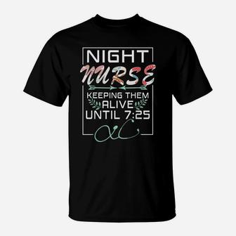 Nurse Gift Keeping Alive Until 725 Funny Night Shift Nurse T-Shirt | Crazezy