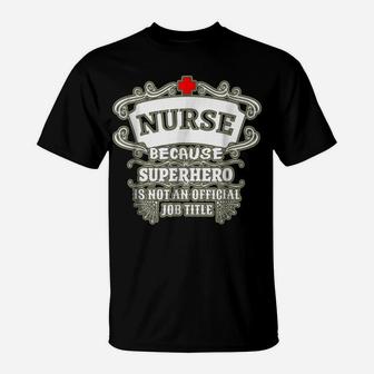 Nurse T-Shirt Nurse Because Superhero Funny Text Tee T-Shirt | Crazezy