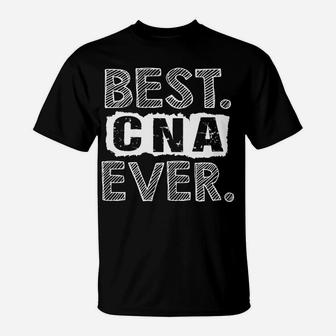 Nursing Assistant Funny Gift - Best Cna Ever T-Shirt | Crazezy