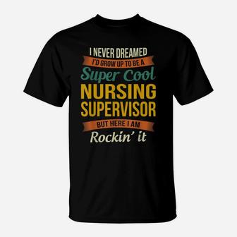 Nursing Supervisor Gifts - Funny Appreciation T-Shirt | Crazezy AU
