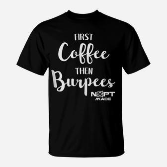 Nxpt Fitness Studio First Coffee Then Burpees T-Shirt | Crazezy DE