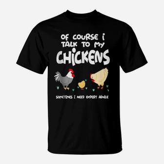 Of Course I Talk To My Chickens T-Shirt - Monsterry CA