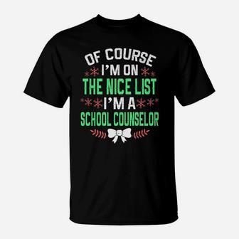 Of Course I'm On Nice List I'm A School Counselor Christmas T-Shirt | Crazezy AU