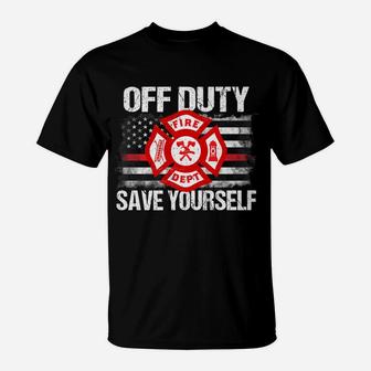 Off Duty Save Yourself Firefighter Family Thin Red Line Gift T-Shirt | Crazezy