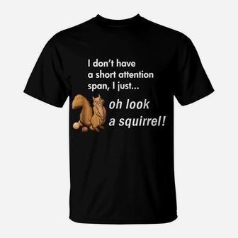Oh Look A Squirrel Funny Adhd Animal Humor Shirt T-Shirt | Crazezy CA
