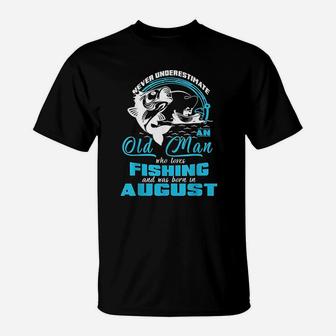 Old Man Who Loves Fishing And Was Born In August T-Shirt | Crazezy UK