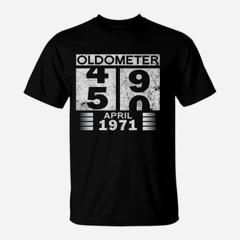 Oldometer 49 50 Born In April 1971 T-Shirt | Crazezy