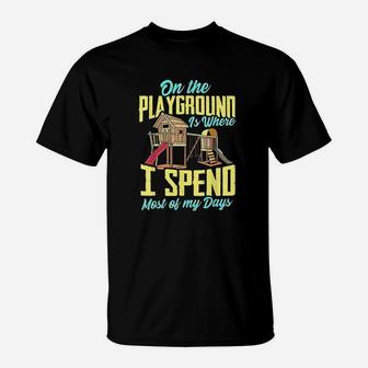On The Playground Is Where I Spend Most Of My Days T-Shirt | Crazezy CA