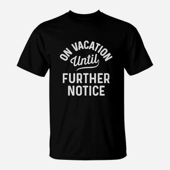 On Vacation Until Further Notice Funny Summer Holiday T-Shirt | Crazezy UK