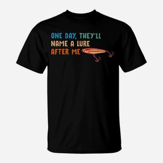 One Day They'll Name A Lure After Me Fishing Lover T-Shirt | Crazezy