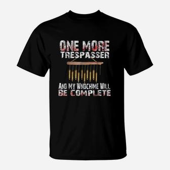 One More Trespasser And My Windchime Will Complete T-Shirt | Crazezy