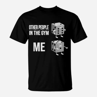 Other People In The Gym - Me - Funny Dice Sixpack Belly T-Shirt | Crazezy AU