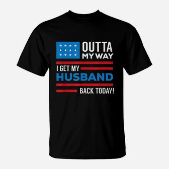 Outta My Way I Get My Husband Back Today Deployment T-Shirt | Crazezy AU