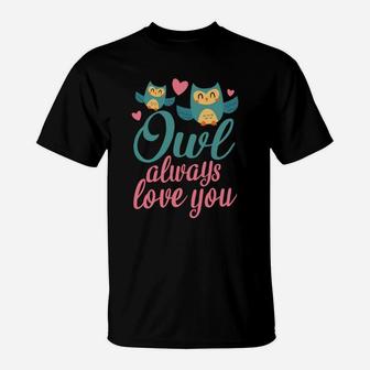 Owl Always Love You Valentine Day Present Happy Valentines Day T-Shirt - Seseable