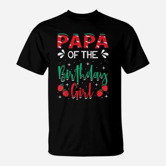 Papa Of The Birthday Girl Strawberry Themed B-Day Party T-Shirt | Crazezy