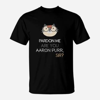 Pardon Me Are You Aaron Purr Sir Hamilton Cat T-Shirt - Thegiftio UK