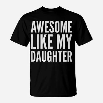 Parent Funny Gift T Shirt - Awesome Like My Daughter T-Shirt | Crazezy