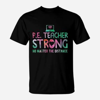 Pe Teacher Strong No Matter The Distance Back To School T-Shirt | Crazezy DE