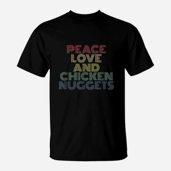 Peace Love And Chicken Nuggets T-Shirt | Crazezy CA