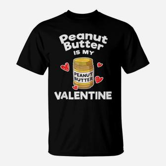 Peanut Butter Is My Valentine Bread Cheese Baker T-Shirt - Monsterry AU