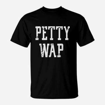 Petty Wap T-Shirt | Crazezy AU