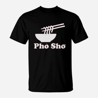 Pho Sho Vietnamese Food Ramen Noodles Bowl T-Shirt - Thegiftio UK