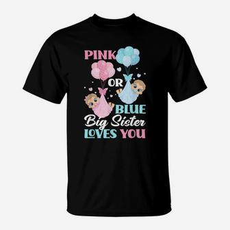 Pink Or Blue Big Sister Loves You Gender Reveal Party T-Shirt | Crazezy