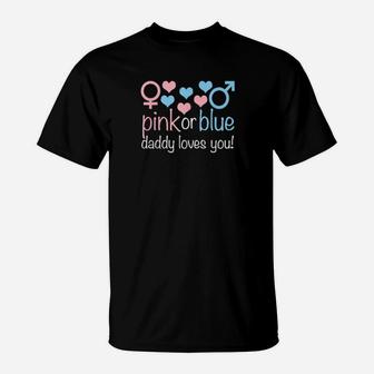Pink Or Blue Daddy Loves You Cute Boy Or Girl Gender Reveal T-Shirt - Monsterry DE