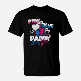 Pink Or Blue Daddy Loves You Gender Reveal T-Shirt | Crazezy
