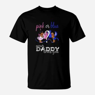 Pink Or Blue Your Daddy Loves You T-Shirt | Crazezy