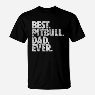 Pitbull Dad Best Pitbull Dad Ever Pittie Dog T-Shirt | Crazezy