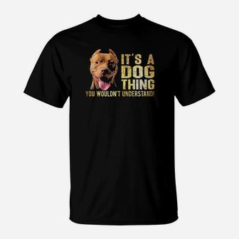 Pitbull Lover Its A Dog Thing You Wouldnt Understand T-Shirt - Monsterry