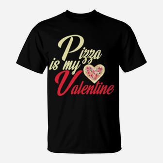 Pizza Is My Valentine Pizza Valentine T-Shirt - Monsterry DE