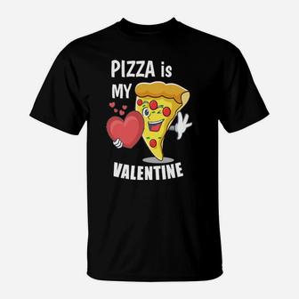 Pizza Is My Valentine T-Shirt - Monsterry