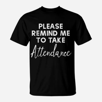 Please Remind Me To Take Attendance Funny Teacher T-Shirt | Crazezy