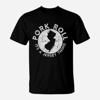 Pork Roll Ham It Is A New Jersey Thing State Nj Foodie T-Shirt - Thegiftio UK