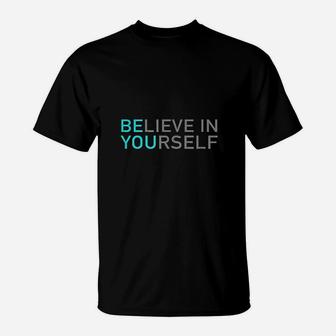 Positive Message Be You Believe In Yourself Quote Sayings T-Shirt | Crazezy