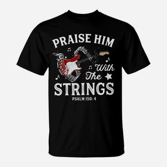Praise Him With The Strings T-Shirt - Monsterry