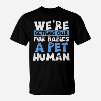 Pregnancy Announcement Joke Fur Babies A Pet Human T-Shirt - Monsterry UK