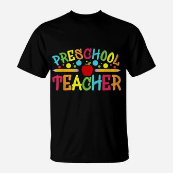 Preschool Teacher Preschool Teachers Back To School Teacher T-Shirt | Crazezy CA